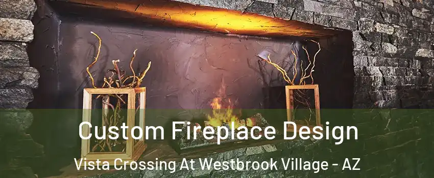 Custom Fireplace Design Vista Crossing At Westbrook Village - AZ