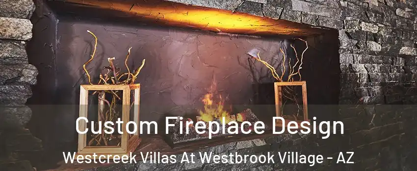 Custom Fireplace Design Westcreek Villas At Westbrook Village - AZ