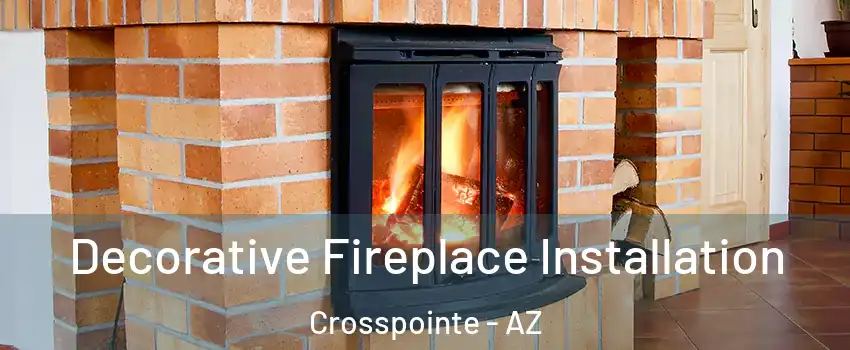 Decorative Fireplace Installation Crosspointe - AZ