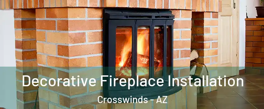Decorative Fireplace Installation Crosswinds - AZ