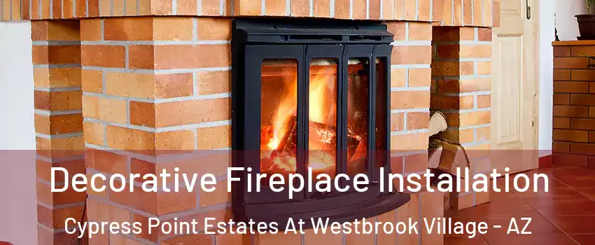 Decorative Fireplace Installation Cypress Point Estates At Westbrook Village - AZ