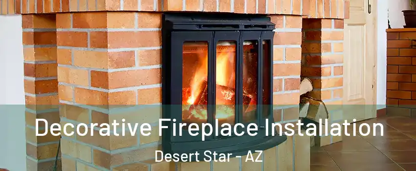 Decorative Fireplace Installation Desert Star - AZ
