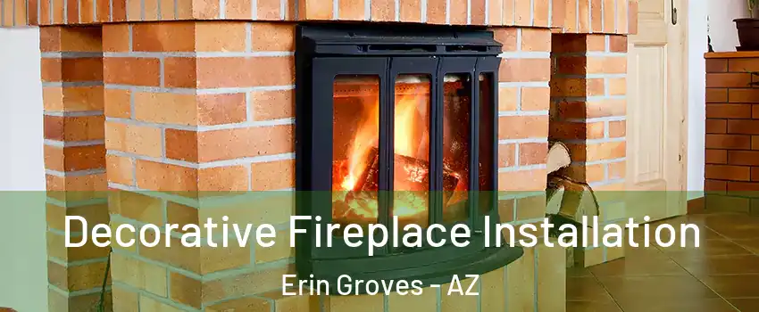 Decorative Fireplace Installation Erin Groves - AZ