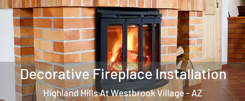 Decorative Fireplace Installation Highland Hills At Westbrook Village - AZ