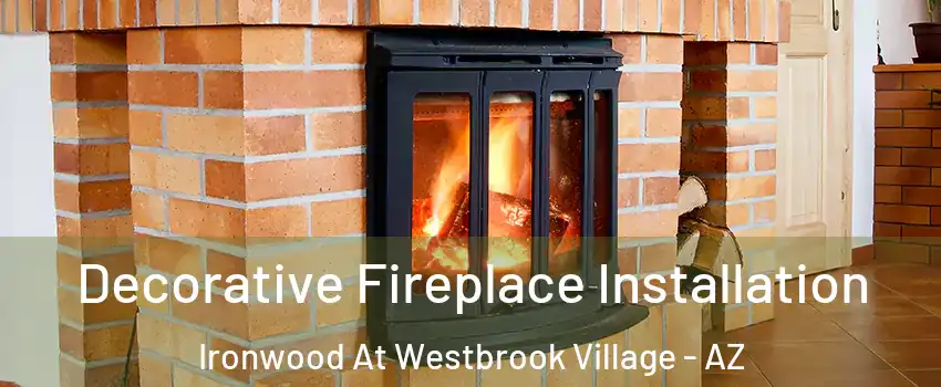 Decorative Fireplace Installation Ironwood At Westbrook Village - AZ