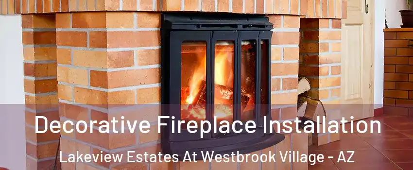 Decorative Fireplace Installation Lakeview Estates At Westbrook Village - AZ