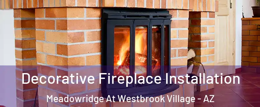 Decorative Fireplace Installation Meadowridge At Westbrook Village - AZ