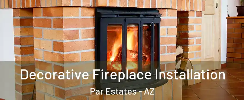 Decorative Fireplace Installation Par Estates - AZ