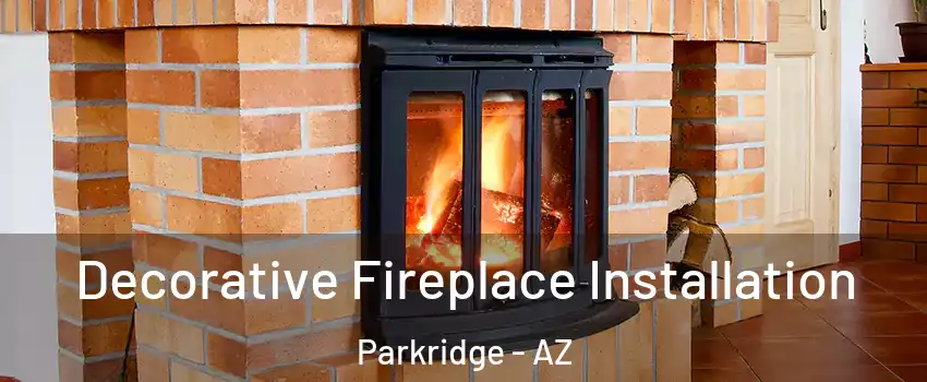 Decorative Fireplace Installation Parkridge - AZ