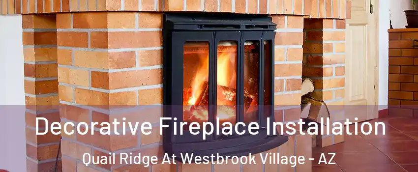 Decorative Fireplace Installation Quail Ridge At Westbrook Village - AZ