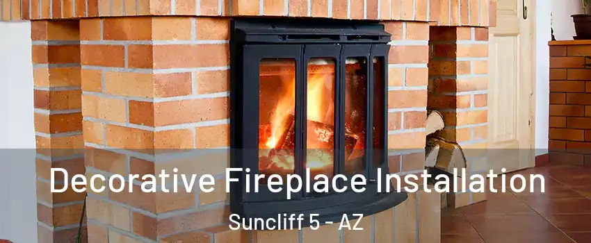 Decorative Fireplace Installation Suncliff 5 - AZ
