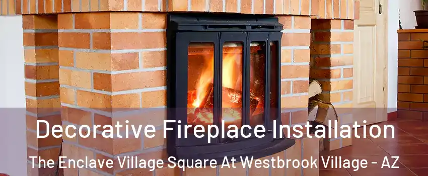 Decorative Fireplace Installation The Enclave Village Square At Westbrook Village - AZ