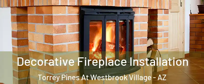 Decorative Fireplace Installation Torrey Pines At Westbrook Village - AZ