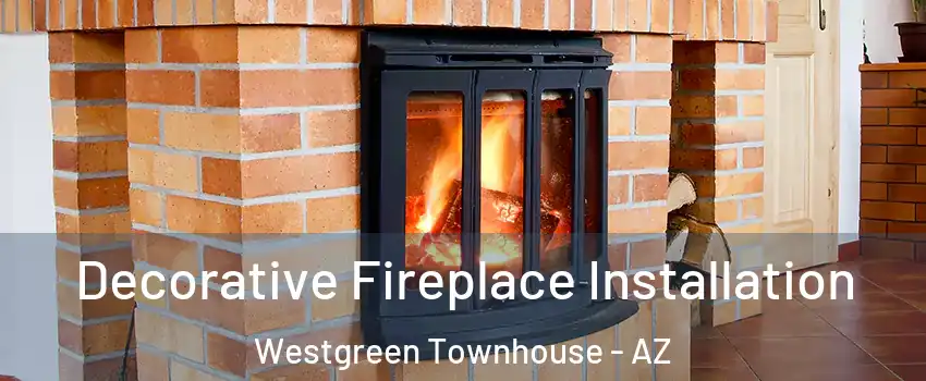 Decorative Fireplace Installation Westgreen Townhouse - AZ