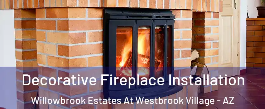 Decorative Fireplace Installation Willowbrook Estates At Westbrook Village - AZ