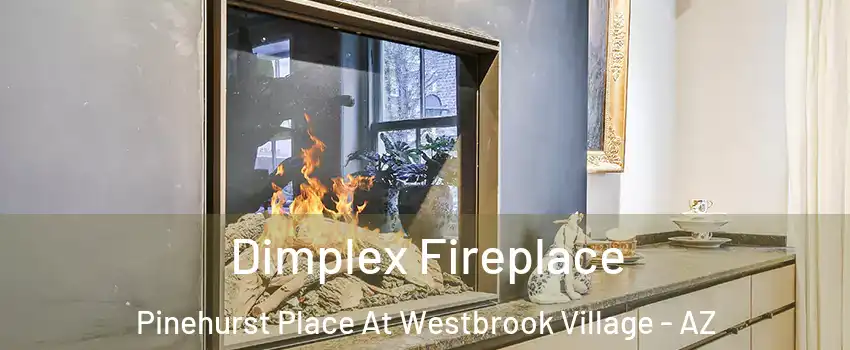 Dimplex Fireplace Pinehurst Place At Westbrook Village - AZ