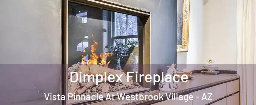 Dimplex Fireplace Vista Pinnacle At Westbrook Village - AZ