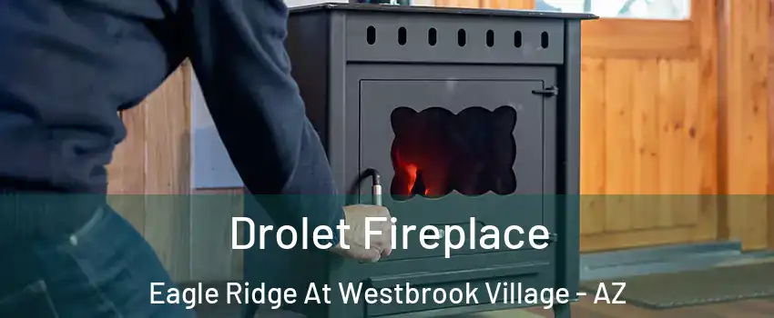 Drolet Fireplace Eagle Ridge At Westbrook Village - AZ
