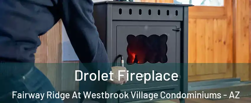 Drolet Fireplace Fairway Ridge At Westbrook Village Condominiums - AZ