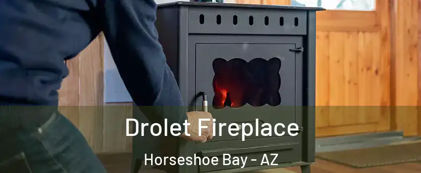 Drolet Fireplace Horseshoe Bay - AZ
