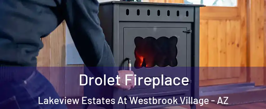 Drolet Fireplace Lakeview Estates At Westbrook Village - AZ