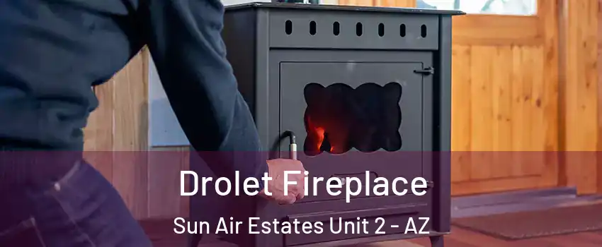 Drolet Fireplace Sun Air Estates Unit 2 - AZ