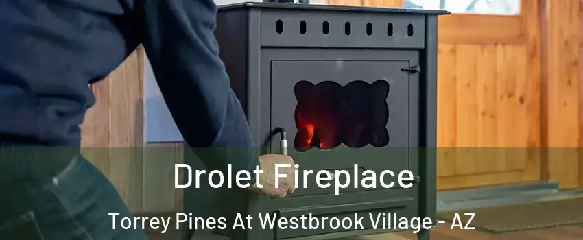 Drolet Fireplace Torrey Pines At Westbrook Village - AZ