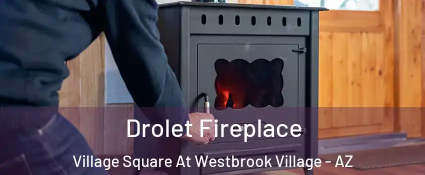 Drolet Fireplace Village Square At Westbrook Village - AZ