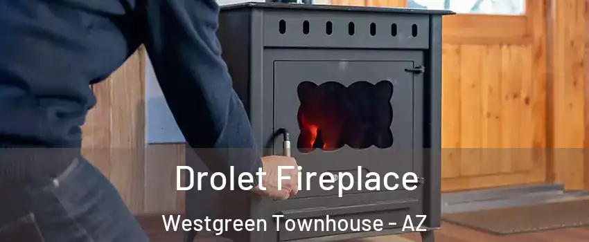 Drolet Fireplace Westgreen Townhouse - AZ