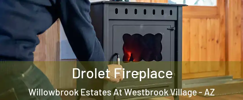 Drolet Fireplace Willowbrook Estates At Westbrook Village - AZ