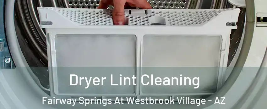 Dryer Lint Cleaning Fairway Springs At Westbrook Village - AZ