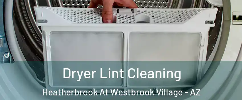 Dryer Lint Cleaning Heatherbrook At Westbrook Village - AZ