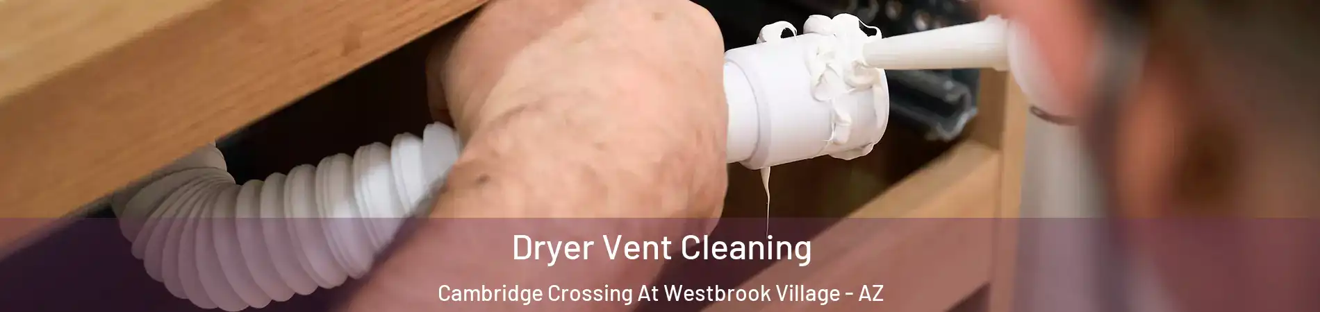 Dryer Vent Cleaning Cambridge Crossing At Westbrook Village - AZ