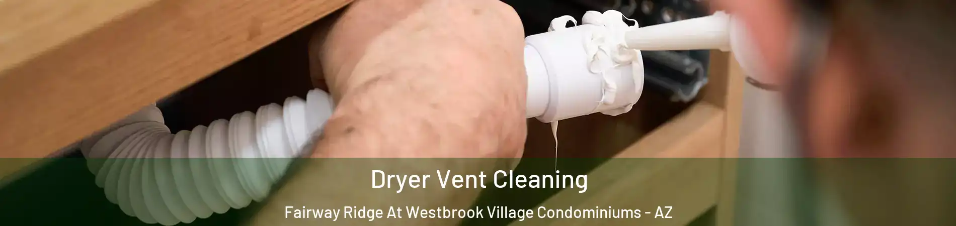 Dryer Vent Cleaning Fairway Ridge At Westbrook Village Condominiums - AZ