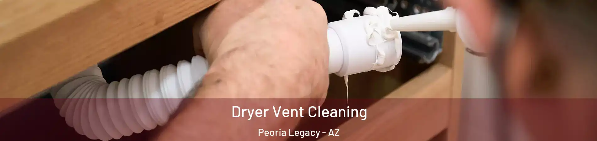 Dryer Vent Cleaning Peoria Legacy - AZ