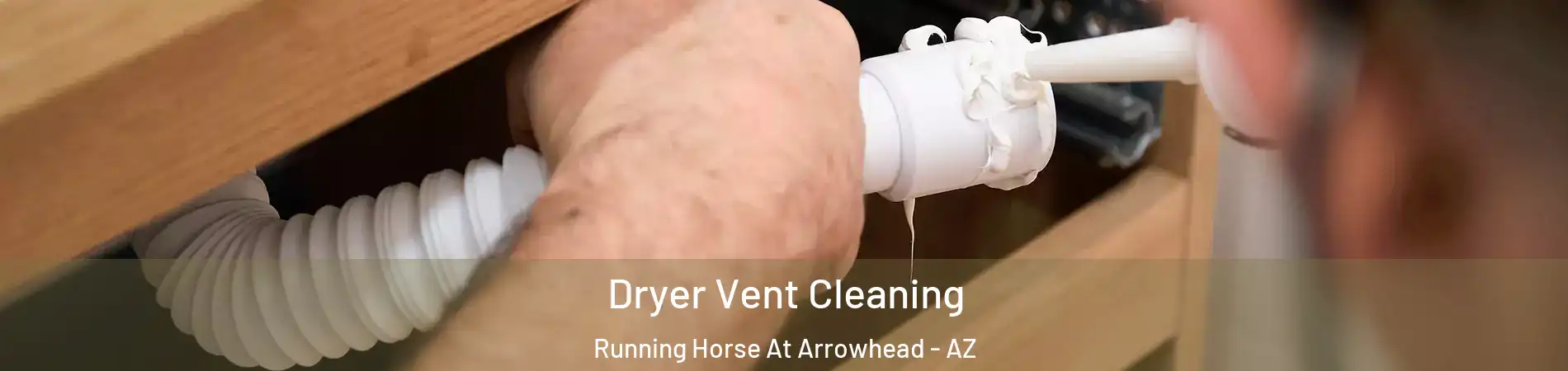 Dryer Vent Cleaning Running Horse At Arrowhead - AZ