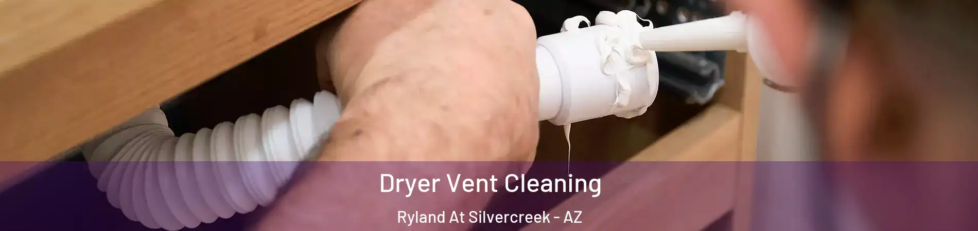 Dryer Vent Cleaning Ryland At Silvercreek - AZ
