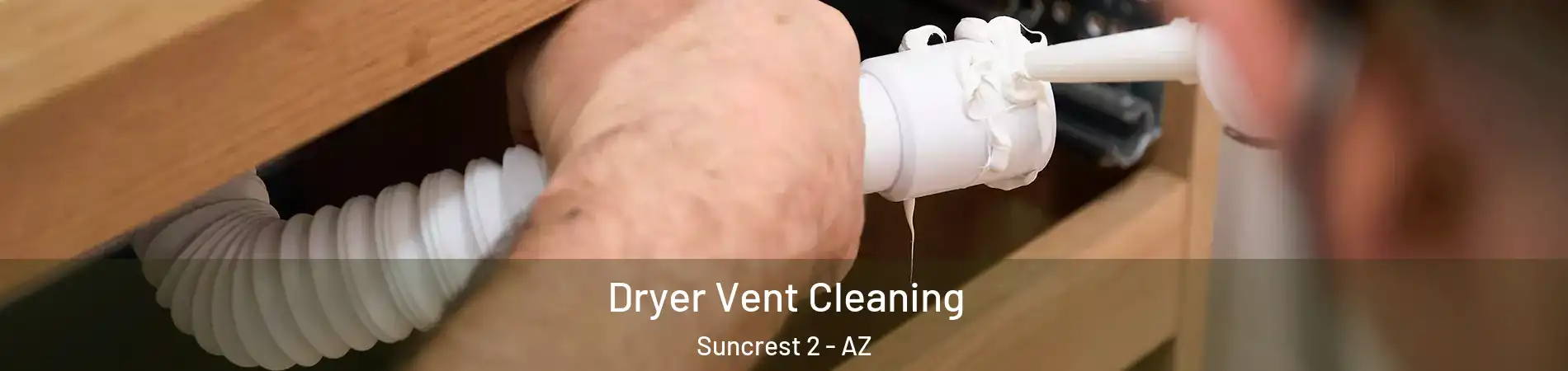 Dryer Vent Cleaning Suncrest 2 - AZ