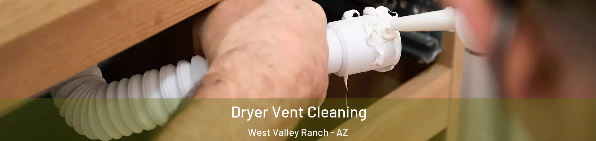 Dryer Vent Cleaning West Valley Ranch - AZ