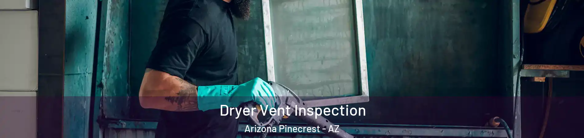 Dryer Vent Inspection Arizona Pinecrest - AZ
