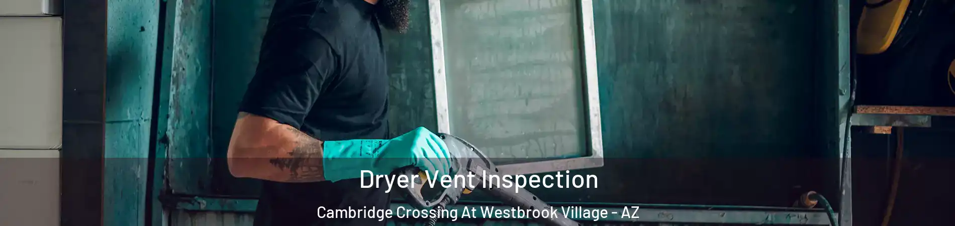 Dryer Vent Inspection Cambridge Crossing At Westbrook Village - AZ