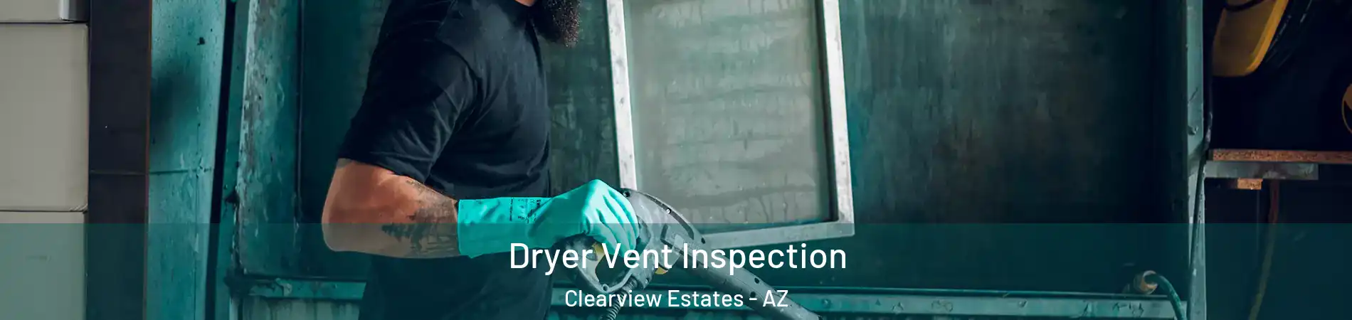 Dryer Vent Inspection Clearview Estates - AZ