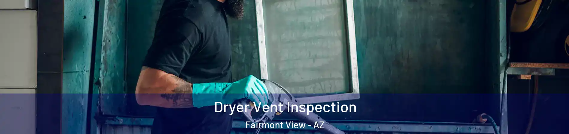Dryer Vent Inspection Fairmont View - AZ