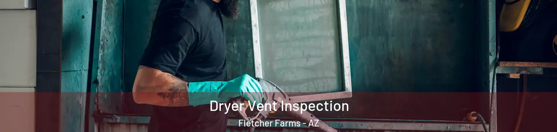 Dryer Vent Inspection Fletcher Farms - AZ