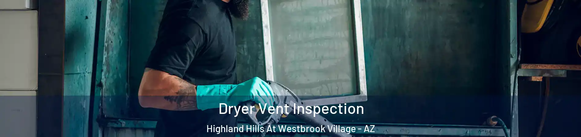 Dryer Vent Inspection Highland Hills At Westbrook Village - AZ