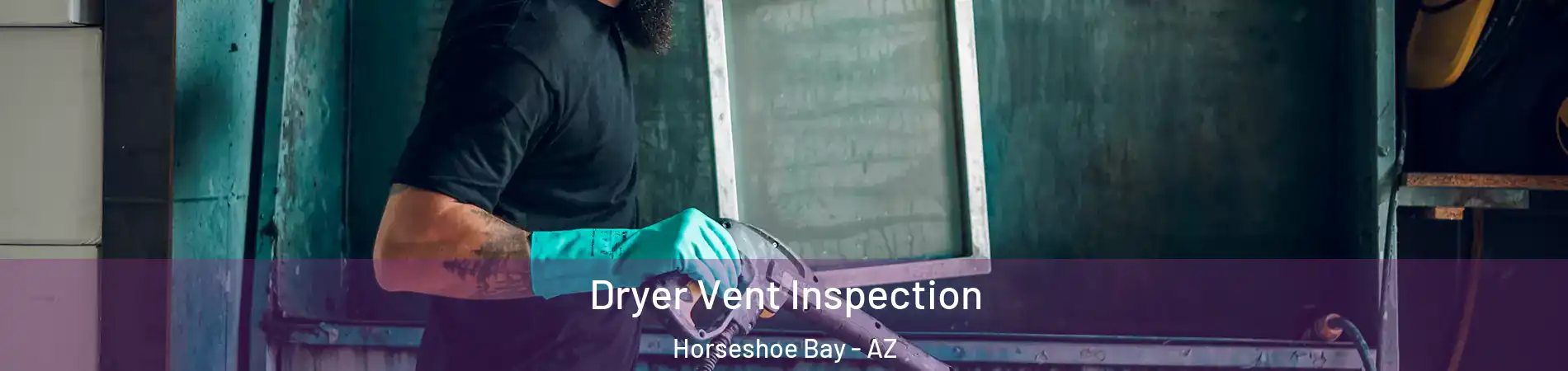 Dryer Vent Inspection Horseshoe Bay - AZ