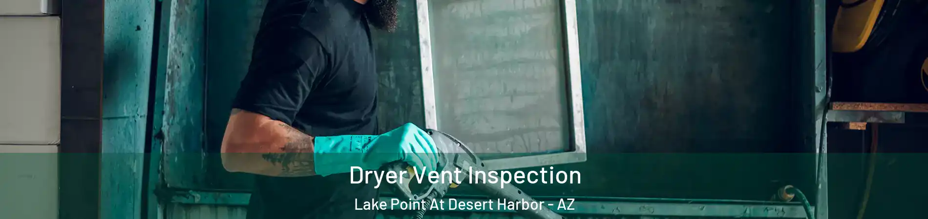 Dryer Vent Inspection Lake Point At Desert Harbor - AZ