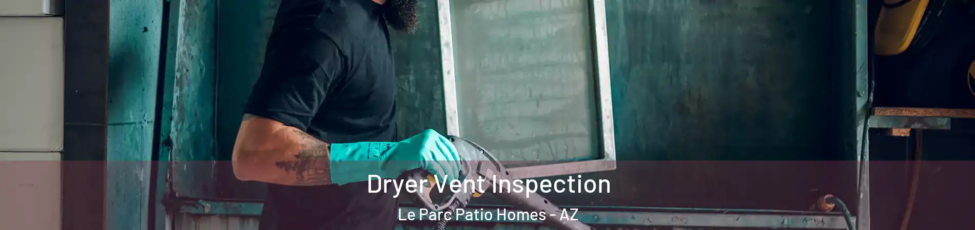 Dryer Vent Inspection Le Parc Patio Homes - AZ