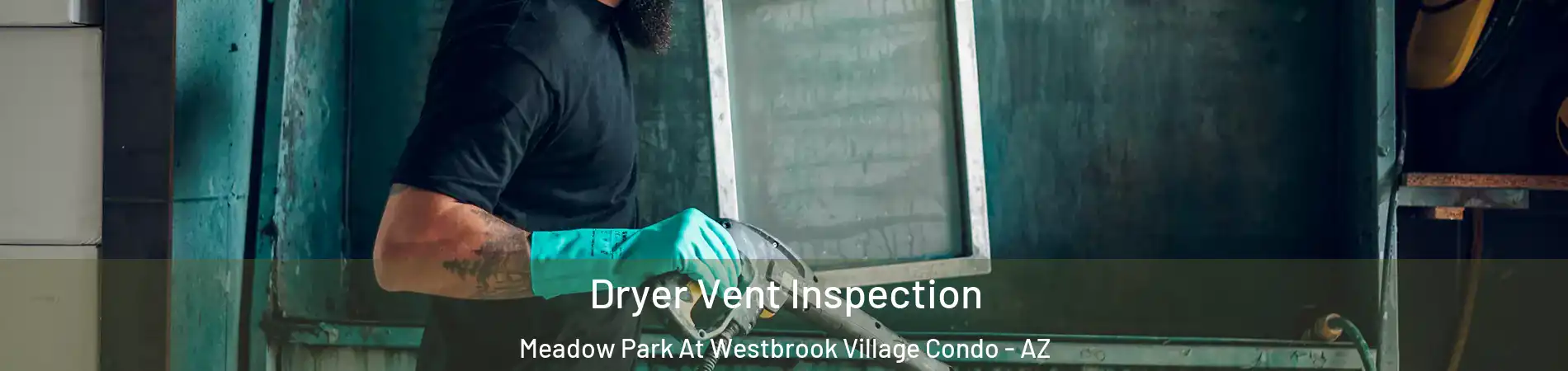 Dryer Vent Inspection Meadow Park At Westbrook Village Condo - AZ