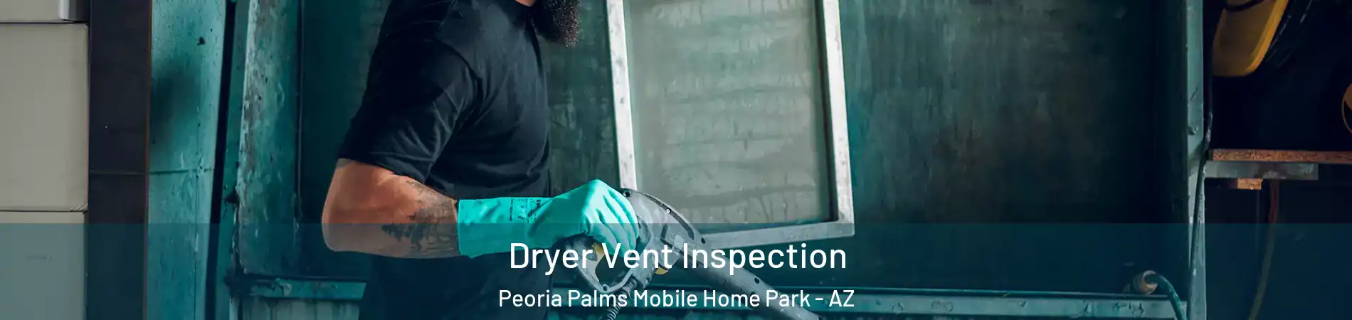 Dryer Vent Inspection Peoria Palms Mobile Home Park - AZ